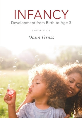 Infancy: Development from Birth to Age 3, Third Edition by Gross, Dana