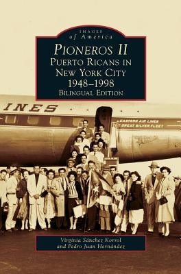 Pioneros II: Puerto Ricans in New York City, 1948-1998 by Korrol, Virginia Sanchez