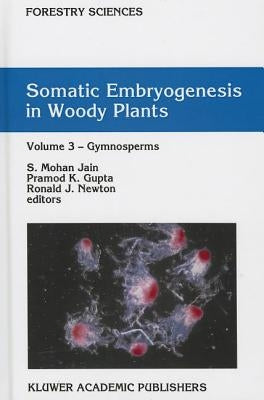 Somatic Embryogenesis in Woody Plants: Volume 3: Gymnosperms by Jain, S. Mohan