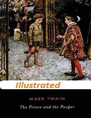 The Prince and the Pauper by Mark Twain (Illustrated) by Twain, Mark