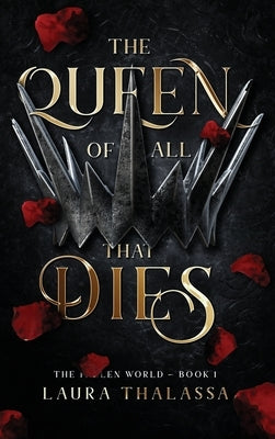 Queen of All That Dies (Hardcover) by Thalassa, Laura