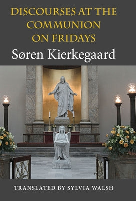 Discourses at the Communion on Fridays by Kierkegaard, Søren