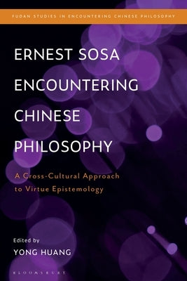 Ernest Sosa Encountering Chinese Philosophy: A Cross-Cultural Approach to Virtue Epistemology Paperback Bloomsbury Publishing PLC