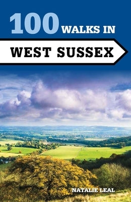 100 Walks in West Sussex by Leal, Natalie
