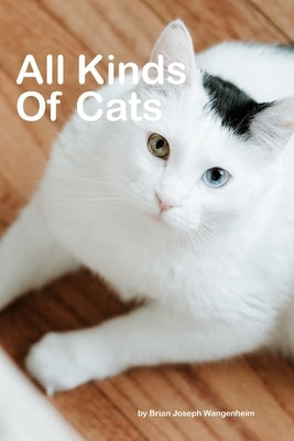 All Kinds Of Cats: beautiful pictures of cats by Wangenheim, Brian Joseph