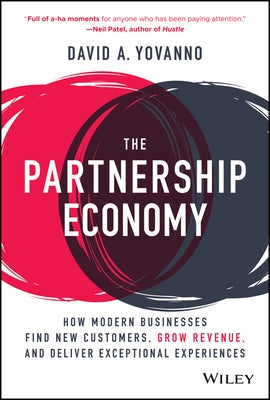The Partnership Economy: How Modern Businesses Find New Customers, Grow Revenue, and Deliver Exceptional Experiences by Yovanno, David A.
