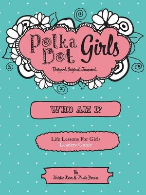 Polka Dot Girls Who Am I? Leaders Guide Paperback Polka Dot Girls Llp