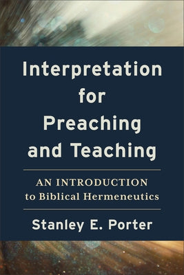 Interpretation for Preaching and Teaching: An Introduction to Biblical Hermeneutics Paperback Baker Academic