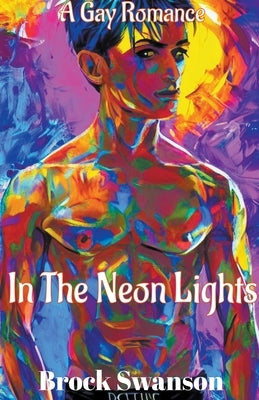 In The Neon Lights by Swanson, Brock