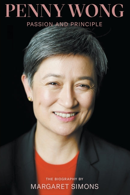 Penny Wong: Passion and Principle by Simons, Margaret