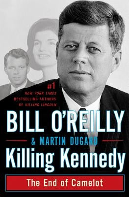 Killing Kennedy: The End of Camelot by O'Reilly, Bill