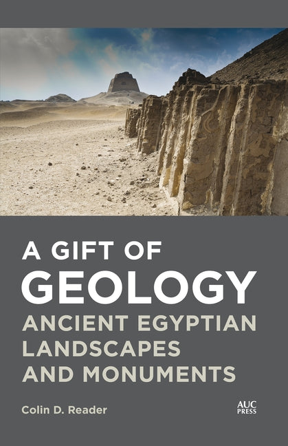 A Gift of Geology: Ancient Egyptian Landscapes and Monuments Paperback American University in Cairo Press
