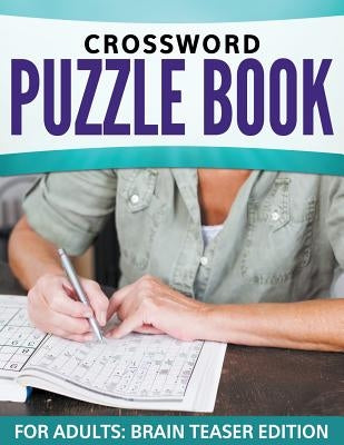Crossword Puzzle Book For Adults: Brain Teaser Edition by Speedy Publishing LLC
