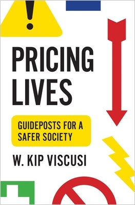 Pricing Lives: Guideposts for a Safer Society by Viscusi, W. Kip