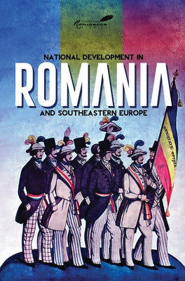 National Development in Romania and Southeastern Europe Paperback Center for Romanian Studies