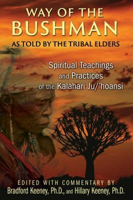 Way of the Bushman: Spiritual Teachings and Practices of the Kalahari Ju/'Hoansi by Keeney, Bradford