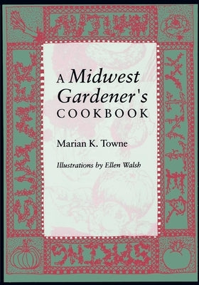 A Midwest Gardener S Cookbook by Towne, Marian A.
