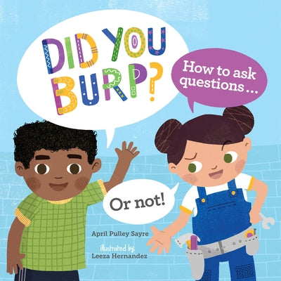Did You Burp?: How to Ask Questions...or Not! by Sayre, April Pulley
