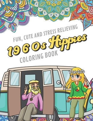 Fun Cute And Stress Relieving 1960s Hippies Coloring Book: Find Relaxation And Mindfulness By Coloring the Stress Away With Our Beautiful Black and Wh by Publishing, Originalcoloringpages Com