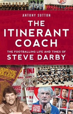 The Itinerant Coach - The Footballing Life and Times of Steve Darby by Sutton, Antony