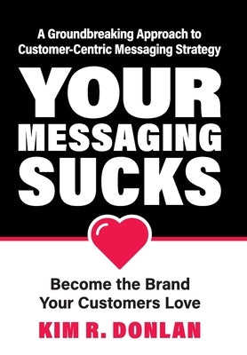 Your Messaging Sucks by Donlan, Kim R.