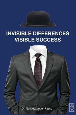 Invisible Differences, Visible Success by Alexander-Passe, Neil