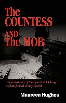 The Countess and the Mob: The Untold Story of Marajen Stevick Chinigo and Mafia Lord Johnny Rosselli by Maureen Hughes, Hughes