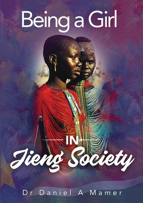 Being a Girl in Jieng Society by Mamer, Daniel a.