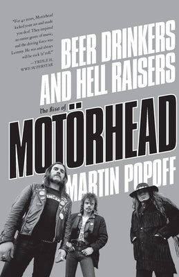 Beer Drinkers and Hell Raisers: The Rise of Motörhead by Popoff, Martin
