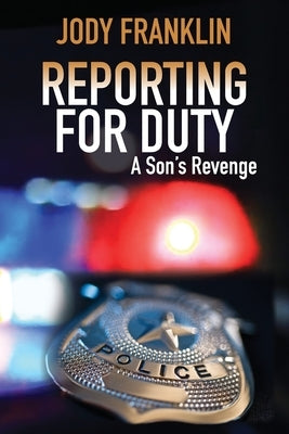 Reporting For Duty: A Son's Revenge by Franklin, Jody L.