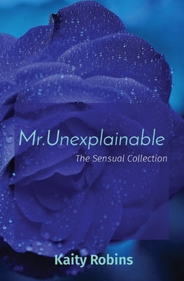 Mr.Unexplainable: The Sensual Collection by Robins, Kaity