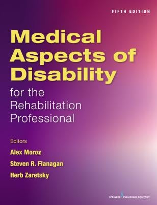 Medical Aspects of Disability for the Rehabilitation Professionals by Moroz, Alex