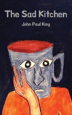 The Sad Kitchen Paperback John Paul King