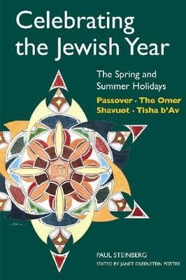 Celebrating the Jewish Year: The Spring and Summer Holidays: Passover, Shavuot, the Omer, Tisha B'Av Paperback University of Nebraska Press