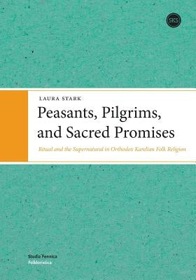 Peasants, Pilgrims, and Sacred Promises Paperback Suomen Kirjallisuuden Seura