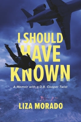 I Should Have Known: A Memoir with a D.B. Cooper Twist by Morado, Liza