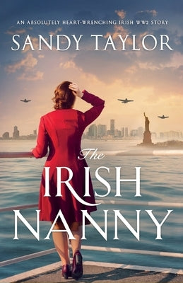 The Irish Nanny: An absolutely heart-wrenching Irish WW2 story by Taylor, Sandy