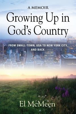 Growing Up in God's Country: A Memoir by McMeen, El