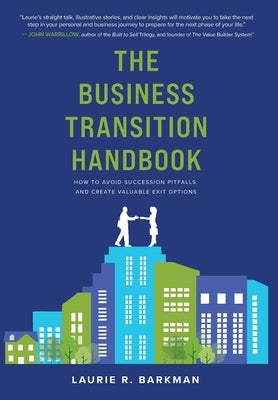 The Business Transition Handbook: How to Avoid Succession Pitfalls and Create Valuable Exit Options by Barkman, Laurie R.