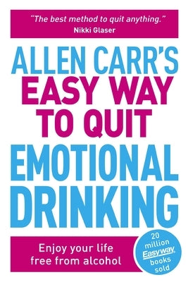 Allen Carr's Easy Way to Quit Emotional Drinking: Enjoy Your Life Free from Alcohol by Carr, Allen