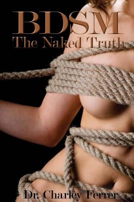 BDSM The Naked Truth by Ferrer, Charley