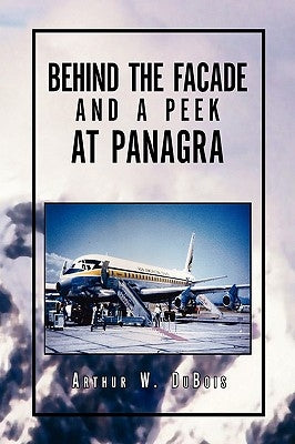 Behind the Facade and A Peek at Panagra by DuBois, Arthur W.