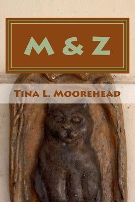 M&z by Moorehead, Tina L.