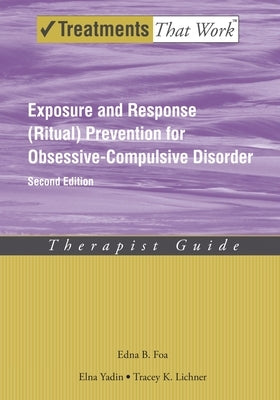 Exposure and Response (Ritual) Prevention for Obsessive-Compulsive Disorder: Therapist Guide Paperback Oxford University Press, USA