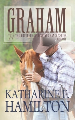 Graham: The Brothers of Hastings Ranch Series Book One Paperback Katharine E. Hamilton