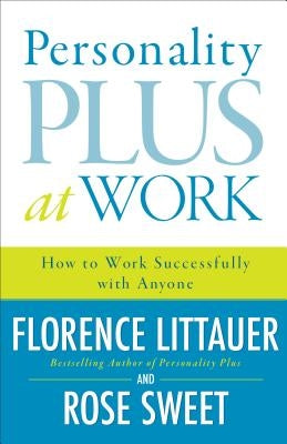 Personality Plus at Work: How to Work Successfully with Anyone by Littauer, Florence