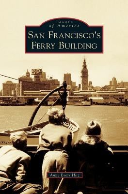 San Francisco's Ferry Building by Hitz, Anne Evers