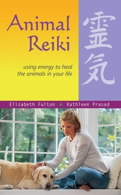 Animal Reiki: Using Energy to Heal the Animals in Your Life by Fulton, Elizabeth