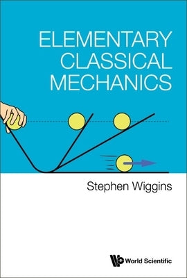 Elementary Classical Mechanics Paperback World Scientific Publishing Company