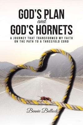 God's Plan and God's Hornets: A Journey That Transformed My Faith on the Path to a Threefold Cord by Bullock, Bennie